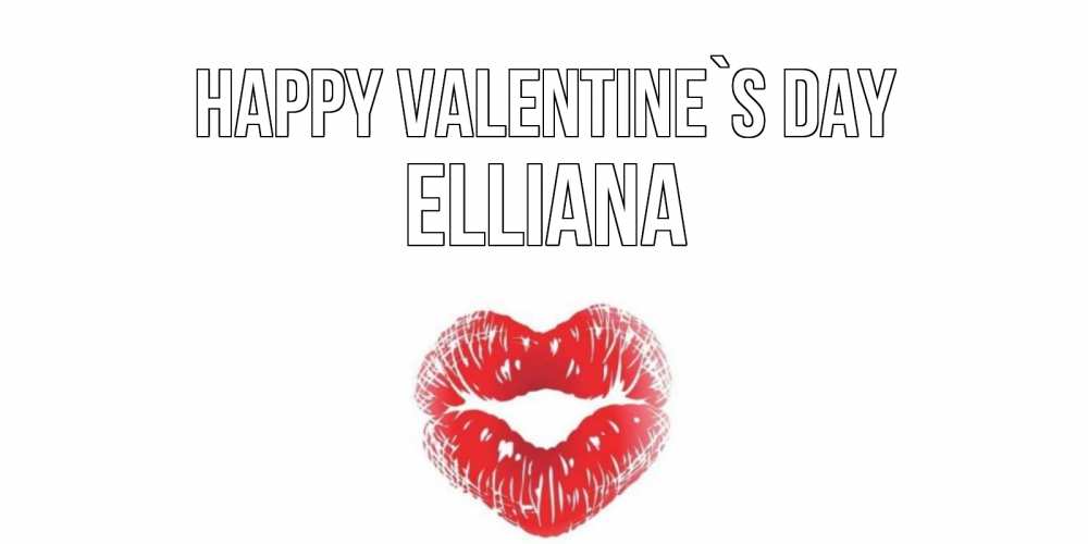 Greetings card с именем, Elliana Happy Valentine`s Day поцелуй на валентинке с именем Greetings with text for free download 
